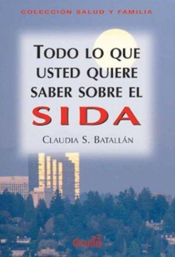 Todo Lo Que Ud. Quiere Saber Sobre El Sida, De Batallan, Claudia S.. Editorial La Grulla, Tapa Tapa Blanda En Español