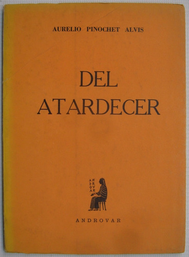 Aurelio Pinochet Alvis Del Atardecer Ediciones Luis Rivano