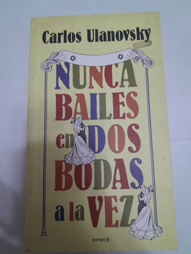 Nunca Bailes En Dos. Bodas A La Vez - Carlos Ulanovsky