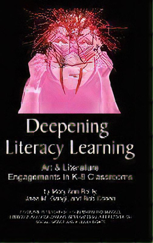 Deepening Literacy Learning : Art And Literature Engagements In K-8 Classrooms, De Mary Ann Reilly. Editorial Information Age Publishing, Tapa Dura En Inglés