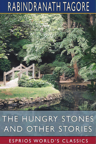 The Hungry Stones And Other Stories (esprios Classics), De Tagore, Rabindranath. Editorial Blurb Inc, Tapa Blanda En Inglés