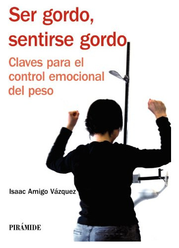 Ser Gordo Sentirse Gordo, De Amigo Vázquez, Isaac. Editorial Piramide, Tapa Blanda En Español, 9999