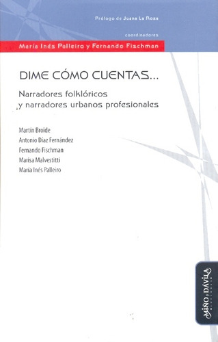 Dime Como Cuentas: Narradores Folkloricos Y Narradores Urbanos Profesionales, De Palleiro Fischman. Serie N/a, Vol. Volumen Unico. Editorial Miño Y Davila, Tapa Blanda, Edición 1 En Español, 2009