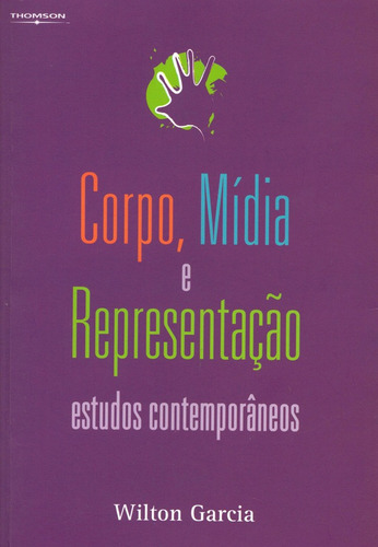 Corpo, mídia e representação: estudos contemporâneos, de Garcia, Wilton. Editora Cengage Learning Edições Ltda., capa mole em português, 2005