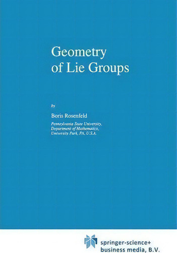 Geometry Of Lie Groups, De B. Rosenfeld., Vol. 1. Editorial Springer-verlag New York Inc., Tapa Blanda En Inglés