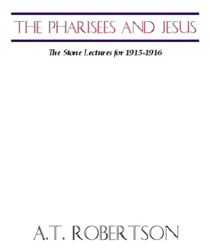 Pharisees And Jesus: The Stone Lectures For 1915-1916, De Robertson, A. T.., Vol. 1. Editorial Wipf & Stock Publ, Tapa Blanda En Inglés
