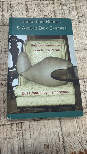 Livro Seis Problemas Para Dom Isidoro Parodi E Duas Fantasias Memoráveis - Jorge Luis Borges/adolfo Bioy Casares [2008]