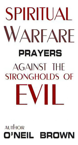 Spiritual Warfare: Prayers Against The Strongholds Of Evil, De Brown, O'neil. Editorial Createspace, Tapa Blanda En Inglés