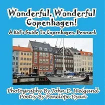 Comprar Wonderful, Wonderful Copenhagen! A Kid's Guide To Copenhagen, Denmark: A Kid's Guide To Copenhagen, Denmark, De John D Weigand., Vol. 1. Editorial Bellissima Publishing, Tapa Blanda En Inglés