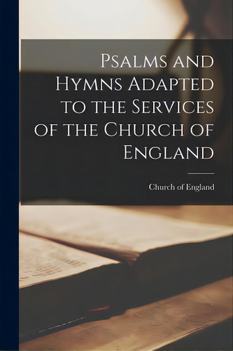 Psalms And Hymns Adapted To The Services Of The Church Of England, De Church Of England. Editorial Legare Street Pr, Tapa Blanda En Inglés