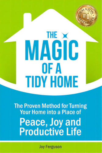 The Magic Of A Tidy Home: The Proven Method For Turning Your Home Into A Place Of Peace, Joy And ..., De Ferguson, Joy. Editorial Lightning Source Inc, Tapa Blanda En Inglés