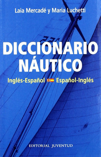 Diccionario Nautico Espaãâ±ol - Ingles, De M.lucchetti- L. Mercade. Editorial Juventud, S.a., Tapa Blanda En Español