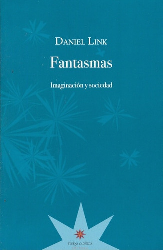 Fantasmas. Imaginación Y Sociedad - Daniel Link