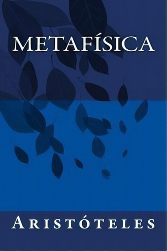 Metafísica, De Aristóteles. Editorial Createspace Independent Publishing Platform, Tapa Blanda En Español