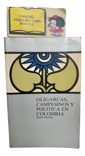 Oligarcas Campesinos Y Política En Colombia - Keith Christie