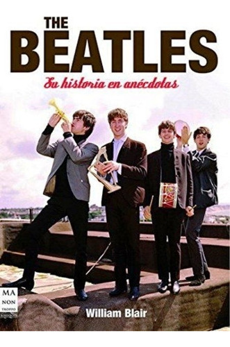 The Beatles, Su Historia En Anecdotas - William Blair