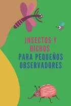 Comprar Insectos Y Bichos Para Pequenos Observadores: Insectos Incre