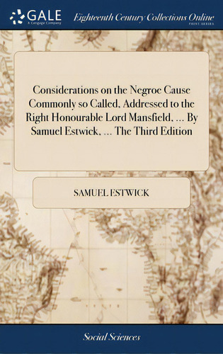 Considerations On The Negroe Cause Commonly So Called, Addressed To The Right Honourable Lord Man..., De Estwick, Samuel. Editorial Gale Ecco Print Ed, Tapa Dura En Inglés