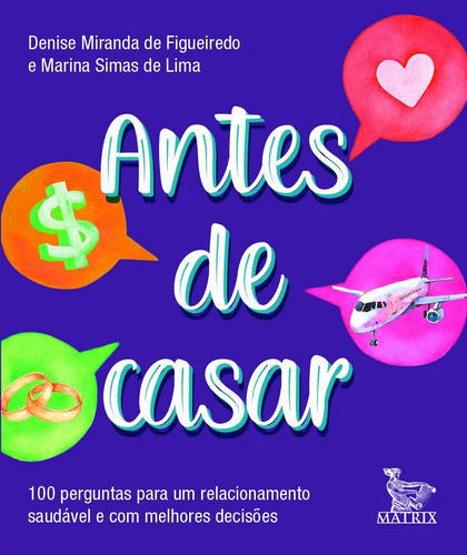 Livro Antes De Casar: 100 Perguntas Para Um Relacionamento Saudável E Com Melhores Decisões, De Miranda De Figueiredo, Denise. Editorial Matrix, Edição 1 Em Português, 2023