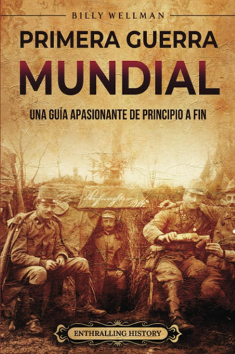 Libro: Primera Guerra Mundial: Una Guía Apasionante De Princ