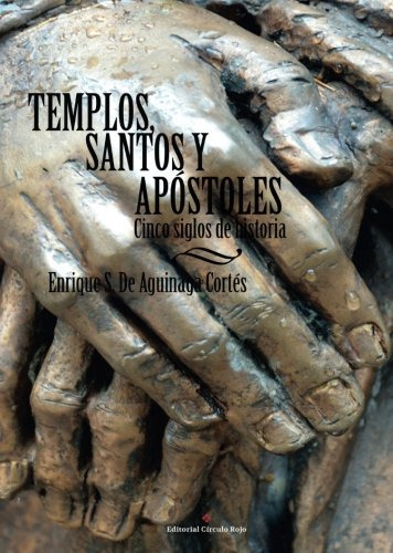 Templos Santos Y Apostoles  Cinco Siglos De Historia -novela