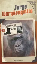 Comprar Maten Al León, De Ibargüengoitia, Jorge. Editorial Joaquin Mortiz, Tapa Blanda, Edición 01 En Español, 2018