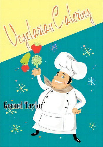 Vegetarian Catering, De Gerard R D Taylor. Editorial Createspace Independent Publishing Platform, Tapa Blanda En Inglés