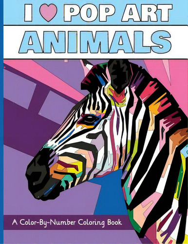 I Heart Pop Art Animals: A Color-by-number Coloring Book, De H R Wallace Publishing. Editorial H R Wallace Pub, Tapa Blanda En Inglés