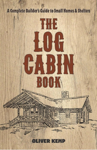 Libro: The Log Cabin Book: A Complete Builderøs Guide To And