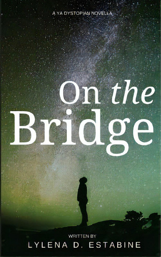 On The Bridge: A Ya Dystopian Novella, De Estabine, Lylena D.. Editorial Createspace, Tapa Blanda En Inglés
