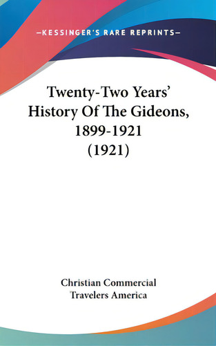 Twenty-two Years' History Of The Gideons, 1899-1921 (1921), De Christian Commercial Travelers America. Editorial Kessinger Pub Llc, Tapa Dura En Inglés