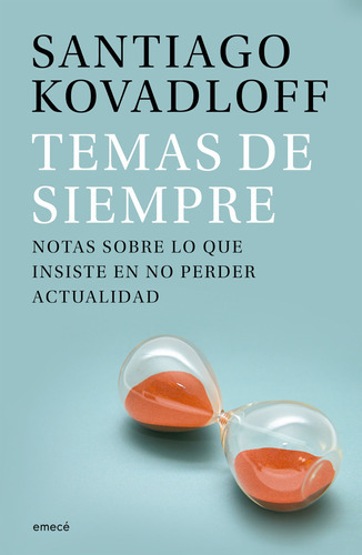 Temas De Siempre: Notas Sobre Lo Que Insiste En No Perder Actualidad, De Kovadloff, Santiago., Vol. 1. Editorial Emece, Tapa Blanda En Español, 2023