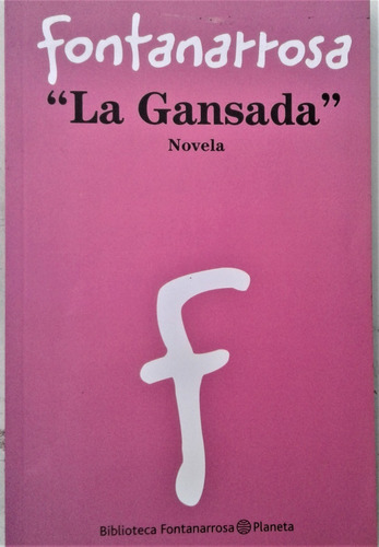   La Gansada   - Novela - R. Fontanarrosa - Planeta  2013