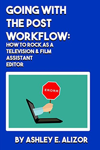 Going With The Post Workflow: How To Rock At Being A Televis