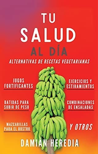 Tu Salud Al Dia : Alternativas De Recetas Vegetarianas Y Otr