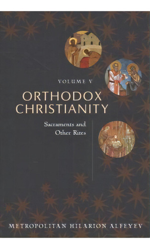 Orthodox Christianity : Sacraments And Other Rights, De Metropolitan Hilarion Alfeyev. Editorial St Vladimirs Seminary Pr, Tapa Blanda En Inglés