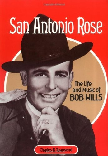 San Antonio Rose The Life And Music Of Bob Wills (music In A