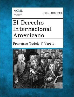 El Derecho Internacional Americano - Francisco Tudela Y V...