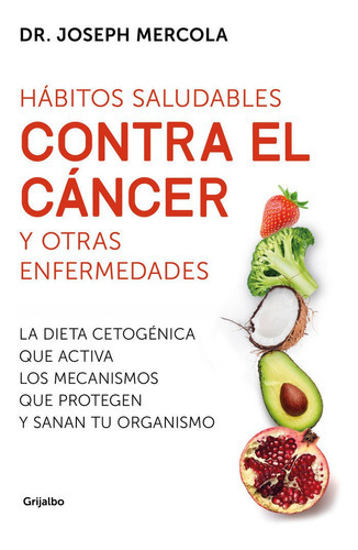 Hãâ¡bitos Saludables Contra El Cãâ¡ncer Y Otras Enfermedades, De Mercola, Joseph. Editorial Grijalbo, Tapa Blanda En Español