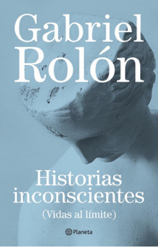Historias Inconscientes - Gabriel Rolón - Planeta