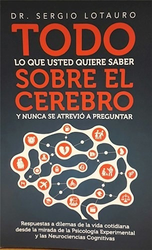 Todo Lo Que Usted Quiere Saber Sobre El Cerebro Y Nunca Se