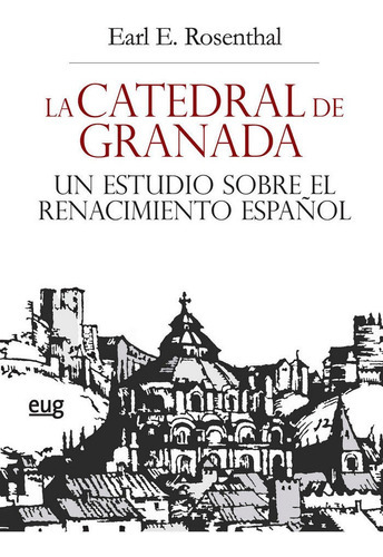 La Catedral De Granada, De Rosenthal, Earl E.. Editorial Universidad De Granada, Tapa Blanda En Español