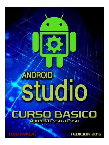 Android Studio Curso Básico: Aprenda Paso A Paso (edición En