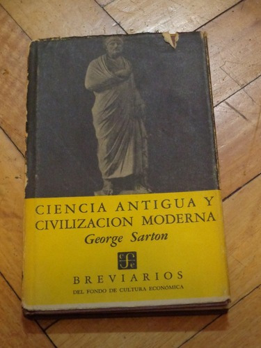 George Sarton: Ciencia Antigua Y Civilización Moderna.&-.