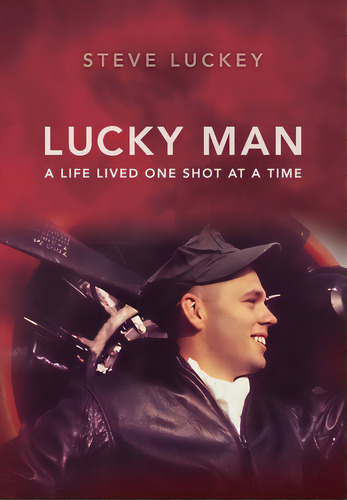 Lucky Man: A Life Lived One Shot At A Time, De Luckey, Stephen A.. Editorial Lightning Source Inc, Tapa Dura En Inglés