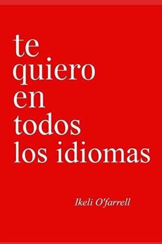 Te Quiero En Todos Los Idiomas - O'farrell, Ikeli, De O'farrell, Ikeli. Editorial Independently Published En Español
