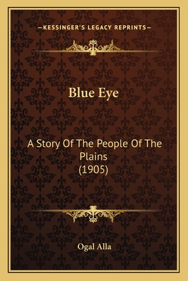 Libro Blue Eye: A Story Of The People Of The Plains (1905...