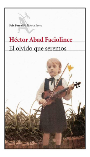 El Olvido Que Seremos De Héctor Abad Faciolince Libro