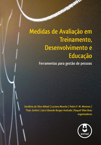 Medidas de Avaliação em Treinamento, Desenvolvimento e Educação: Ferramentas para Gestão de Pessoas, de  Abbad, Gardênia da Silva/  Mourão, Luciana/  Meneses, Pedro P. M./  Zerbini, Thaís/  Borges-Andrade, Jairo Eduardo/  Vilas-Boas, Raquel. Artmed Editora Ltda., capa mole em português, 2012