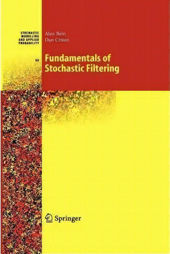 Fundamentals Of Stochastic Filtering, De Alan Bain. Editorial Springer Verlag New York Inc, Tapa Blanda En Inglés